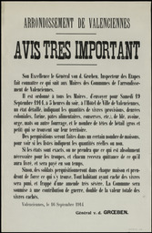 Arrondissement de Valenciennes. Valenciennes, le 16 septembre 1914. Avis très important. Son Excellence le général von d. Groeben… fait connaître ce qui suit aux maires… Il est ordonné… d'envoyer pour samedi 19 septembre 1914… un état détaillé, indiquant les quantités de vivres… de... fourrage, et le nombre de têtes de bétail... qui se trouvent sur leur territoire. Des perquisitions seront faites...