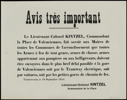 Avis très important. Valenciennes, le 18 septembre 1914. Le lieutenant-colonel Kintzel… fait savoir aux maires de toutes les communes de l'arrondissement que toutes les armes à feu de tout genre… doivent être envoyées dans le plus bref délai possible à la gare de Valenciennes...