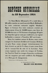 Dépêche officielle du 23 septembre 1914. Valenciennes, le 26 septembre 1914. Le sous-marin allemand n° 9 a coulé hier… au nord-ouest de Hoch (Hollande), les trois croiseurs cuirassés anglais Abouker, Hgue [Hogue] et Cressyr [Cressy]… Dans les combats autour de Reims, nous avons conquis les hauteurs fortifiées de Craonne...