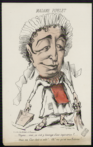 Mme Pipelet... Voyons ... vrai, ça c'est-y l'ouvrage d'une impératrice ? ... mais ma cour était si sale ! ... Ah ! ous qu'est mes Tuileries ! ...
