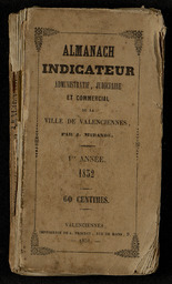 Almanach Indicateur administratif, judiciaire et commercial de la ville de Valenciennes, par J. Mirande. 1e année [-2e année]. 1852 [-1853]